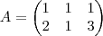 A = \begin{pmatrix}
   1 & 1 & 1 \\ 
   2 & 1 & 3 
\end{pmatrix}