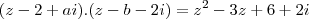 (z-2+ai).(z-b-2i)={z}^{2}-3z+6+2i (z-2+ai).(z-b-2i)={z}^{2}-3z+6+2i