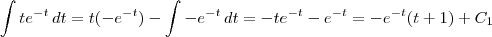 \int t e^{-t} \, dt = t (- e^{-t}) - \int -e^{-t} \, dt = - t e^{-t} - e^{-t} = -e^{-t} (t +1) +C_1