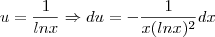 u=\frac{1}{lnx} \Rightarrow du=-\frac{1}{x(lnx)^2}dx