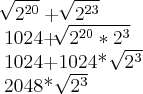 \sqrt[]{{2}^{20}}+\sqrt[]{{2}^{23}}

1024+\sqrt[]{{2}^{20}* {2}^{3}}

1024+1024* \sqrt[]{{2}^{3}}

2048* \sqrt[]{{2}^{3}}