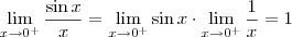 \lim_{x\to 0^+} \frac{\sin x}{x} = \lim_{x\to 0^+} \sin x \cdot \lim_{x\to 0^+} \frac{1}{x} = 1