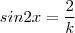 sin 2x = \frac{2}{k} sin 2x = \frac{2}{k}
