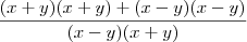 \frac{(x+y)(x+y)+(x-y)(x-y)}{(x-y)(x+y)} \frac{(x+y)(x+y)+(x-y)(x-y)}{(x-y)(x+y)}