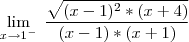 \lim_{x \to 1^{-}} \; \frac{\sqrt{(x-1)^2*(x+4)}}{(x-1)*(x+1)}