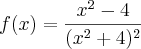 f(x) = \frac{x^2 - 4}{(x^2 + 4)^2}