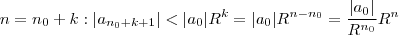 n = n_0 + k : |a_{n_0 +k + 1} | < |a_0| R^k = |a_0| R^{n-n_0} = \frac{|a_0|}{R^{n_0}} R^n n = n_0 + k : |a_{n_0 +k + 1} | < |a_0| R^k = |a_0| R^{n-n_0} = \frac{|a_0|}{R^{n_0}} R^n