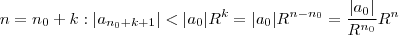 n = n_0 + k  :  |a_{n_0 +k + 1} |  <  |a_0| R^k = |a_0| R^{n-n_0}  = \frac{|a_0|}{R^{n_0}} R^n