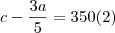 c-\frac{3a}{5}=350 (2)