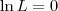 \ln L = 0