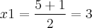 x1=\frac{5+1}{2}=3 x1=\frac{5+1}{2}=3