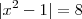 |x^2 - 1| = 8