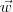 \vec{w} \vec{w}