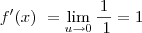 f^\prime(x)\ =   \lim_{u\to0}\frac{1} {\ 1}=1