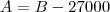 A=B-27000