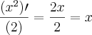 \frac{(x^2)\prime}{(2)}= \frac{2x}{2}= x