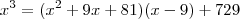 x^3 = (x^2+9x+81)(x-9) + 729