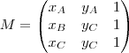 M= \begin{pmatrix}
x_A & y_A & 1 \\ 
x_B & y_C & 1 \\ 
x_C & y_C  & 1
\end{pmatrix}