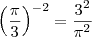 \left( \frac{\pi}{3} \right)^{-2} = \frac{3^2}{\pi^2} \left( \frac{\pi}{3} \right)^{-2} = \frac{3^2}{\pi^2}