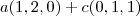 a (1,2,0) + c(0,1,1) a (1,2,0) + c(0,1,1)