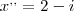 x^{,,} = 2 - i
