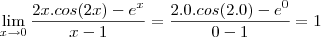\lim_{x\to0}\frac{2x.cos(2x)-e^x}{x-1}=\frac{2.0.cos(2.0)-e^0}{0-1}=1