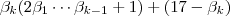 \beta_k(2\beta_1 \cdots \beta_{k-1} + 1)   + (17 - \beta_k)