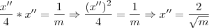 \frac{x''}{4}*x''=\frac{1}{m} \Rightarrow \frac{(x'')^2}{4}=\frac{1}{m} \Rightarrow x''=\frac{2}{\sqrt{m}}