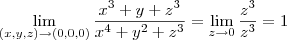 \lim_{(x,y,z)\to(0,0,0)}\frac{x^3+y+z^3}{x^4+y^2+z^3}=\lim_{z\to0}\frac{z^3}{z^3}=1