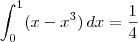 \int_{0}^{1}(x-x^3)\,dx=\frac{1}{4}