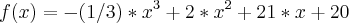 f(x)=-(1/3)*x^3+2*x^2+21*x+20