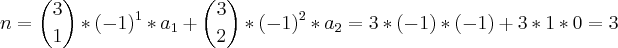 n = {3\choose 1}*(-1)^1*a_1 +{3\choose 2}*(-1)^2*a_2 = 3*(-1)*(-1) + 3*1*0 = 3 n = {3\choose 1}*(-1)^1*a_1 +{3\choose 2}*(-1)^2*a_2 = 3*(-1)*(-1) + 3*1*0 = 3