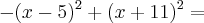 - (x - 5)^2 + (x + 11)^2 =