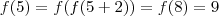 f(5) = f(f(5+2)) = f(8) = 9