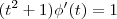 (t^2 +1) \phi'(t) = 1