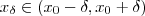 x_{\delta} \in  (x_0 - \delta , x_0 + \delta )