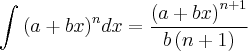 \int_{}^{} {\left( a+bx \right)}^{n} dx = \frac{{\left( a+bx \right)}^{n+1}}{b\left( n+1 \right)} \int_{}^{} {\left( a+bx \right)}^{n} dx = \frac{{\left( a+bx \right)}^{n+1}}{b\left( n+1 \right)}