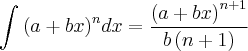 \int_{}^{} {\left( a+bx \right)}^{n} dx = \frac{{\left( a+bx \right)}^{n+1}}{b\left( n+1 \right)}