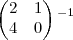 \begin{pmatrix}
   2 & 1 \\ 
   4 & 0
\end{pmatrix}{}^{-1}