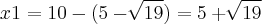 x1 = 10 - (5 - \sqrt[]{19}) = 5+\sqrt[]{19}