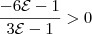 \frac{-6\mathcal{E}-1}{3\mathcal{E}-1}>0