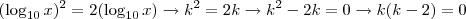 (\log_{10} x)^2 = 2 (\log_{10} x) \rightarrow k^2 = 2k \rightarrow k^2 -2k = 0 \rightarrow k(k-2) = 0 (\log_{10} x)^2 = 2 (\log_{10} x) \rightarrow k^2 = 2k \rightarrow k^2 -2k = 0 \rightarrow k(k-2) = 0