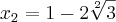 {x}_{2}=1-2\sqrt[2]{3}