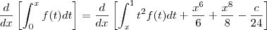 \frac{d}{dx} \left [\int_0^x f(t)dt \right ] = \frac{d}{dx} \left [\int_x^1 t^2f(t)dt +\frac{x^6}{6}+\frac{x^8}{8}-\frac{c}{24}\right ]