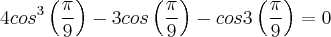 4{cos}^{3}\left(\frac{\pi}{9} \right)-3cos\left(\frac{\pi}{9} \right)-cos3\left(\frac{\pi}{9} \right)=0