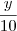 \frac{y}{10} \frac{y}{10}