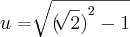 u=\sqrt[]{{(\sqrt[]{2})}^{2}-1}