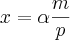 x=\alpha\frac{m}{p}