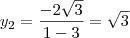 y_2=\dfrac{-2\sqrt{3}}{1-3}=\sqrt{3} y_2=\dfrac{-2\sqrt{3}}{1-3}=\sqrt{3}