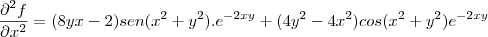 \frac{\partial^2f}{\partial x^2}=(8yx-2)sen(x^2+y^2).e^{-2xy}+(4y^2-4x^2)cos(x^2+y^2)e^{-2xy}